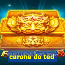 carona do ted